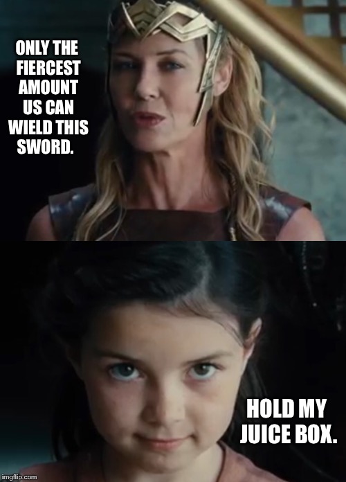 Little Wonder Woman | ONLY THE FIERCEST AMOUNT US CAN WIELD THIS SWORD. HOLD MY JUICE BOX. | image tagged in wonder woman,diana prince | made w/ Imgflip meme maker