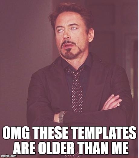Face You Make Robert Downey Jr Meme | OMG THESE TEMPLATES ARE OLDER THAN ME | image tagged in memes,face you make robert downey jr,marvel | made w/ Imgflip meme maker