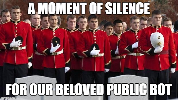 moment of silence | A MOMENT OF SILENCE; FOR OUR BELOVED PUBLIC BOT | image tagged in moment of silence | made w/ Imgflip meme maker