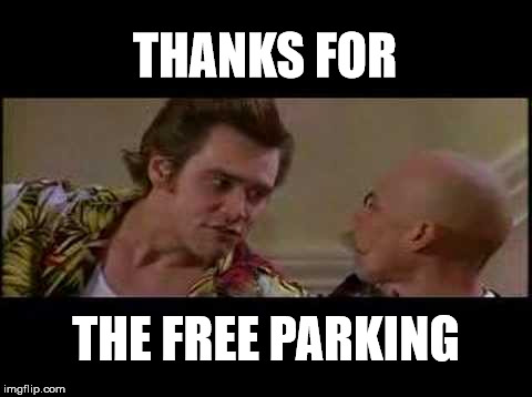 thanks for free parking | THANKS FOR THE FREE PARKING | image tagged in thanks for free parking | made w/ Imgflip meme maker
