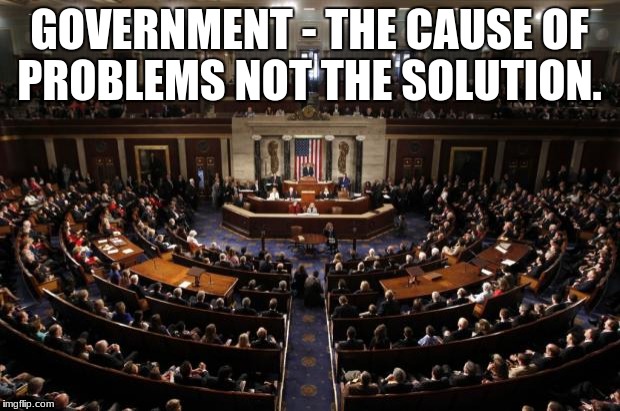 congress | GOVERNMENT - THE CAUSE OF PROBLEMS NOT THE SOLUTION. | image tagged in congress | made w/ Imgflip meme maker