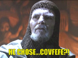 HE CHOSE...COVFEFE?! | image tagged in covfefe | made w/ Imgflip meme maker