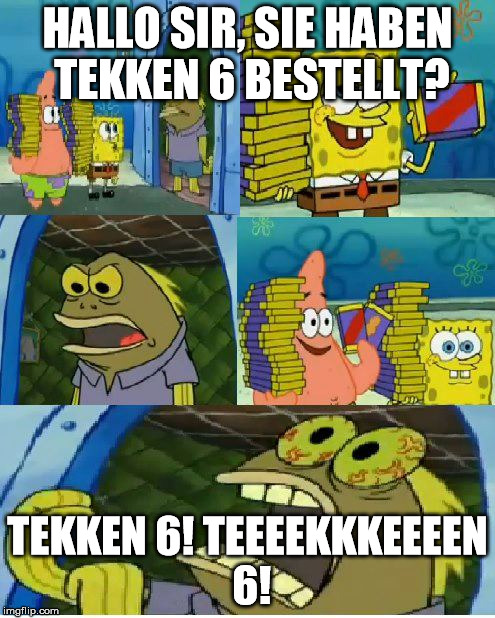 Chocolate Spongebob Meme | HALLO SIR, SIE HABEN TEKKEN 6 BESTELLT? TEKKEN 6! TEEEEKKKEEEEN 6! | image tagged in memes,chocolate spongebob | made w/ Imgflip meme maker