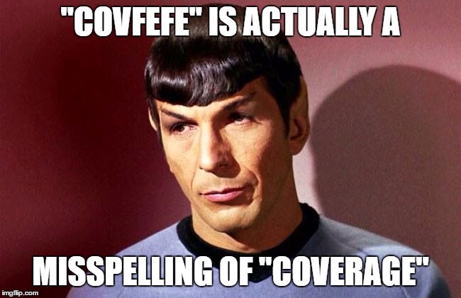 "COVFEFE" IS ACTUALLY A MISSPELLING OF "COVERAGE" | made w/ Imgflip meme maker