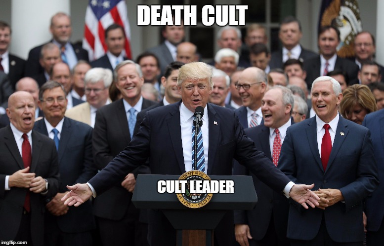 DEATH CULT; CULT LEADER | image tagged in gop,trump | made w/ Imgflip meme maker