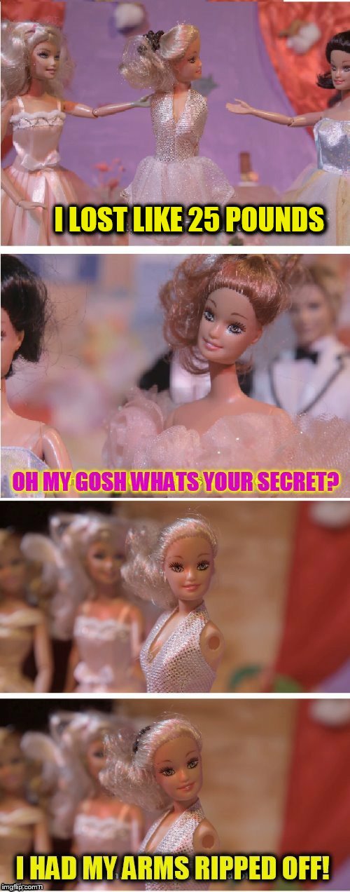 Barbie Logic |  I LOST LIKE 25 POUNDS | image tagged in memes,barbie,weight loss,diet,logic,funny memes | made w/ Imgflip meme maker
