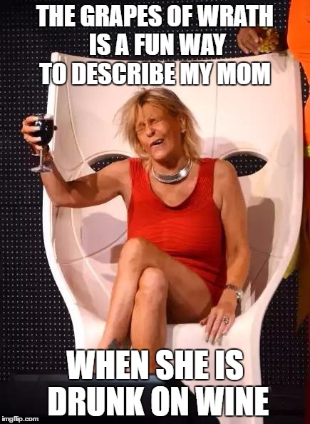 Tan Mom Wine Salute | THE GRAPES OF WRATH IS A FUN WAY TO DESCRIBE MY MOM; WHEN SHE IS DRUNK ON WINE | image tagged in tan mom wine salute,wine,mom,wrath,funny,funny memes | made w/ Imgflip meme maker