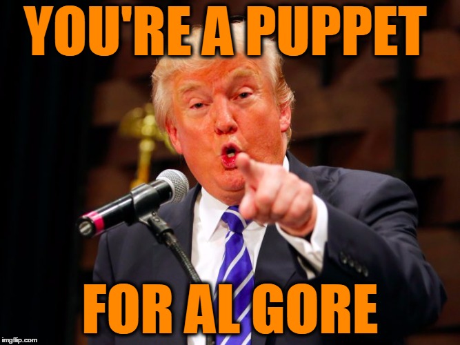 YOU'RE A PUPPET FOR AL GORE | made w/ Imgflip meme maker