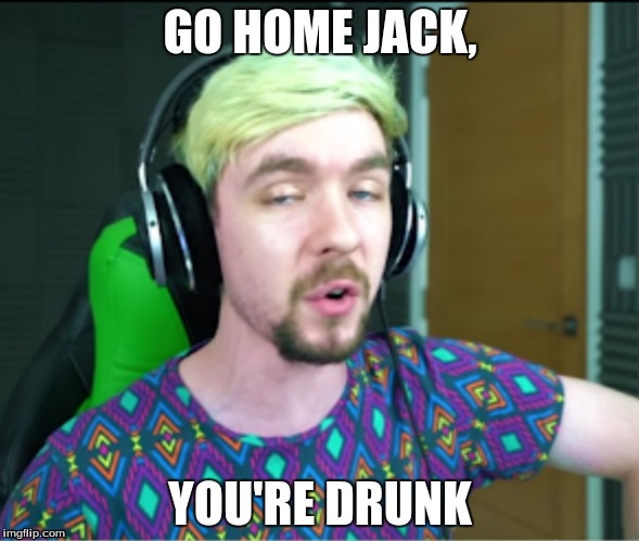Drunk Jack LSD shirt | GO HOME JACK, YOU'RE DRUNK | image tagged in go home youre drunk,jacksepticeye | made w/ Imgflip meme maker