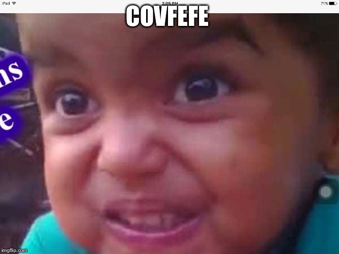 COVFEFE | image tagged in toffee kid | made w/ Imgflip meme maker