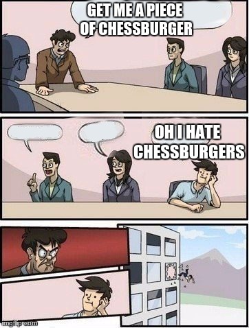 GET ME A PIECE OF CHESSBURGER; OH I HATE CHESSBURGERS | image tagged in what doing | made w/ Imgflip meme maker