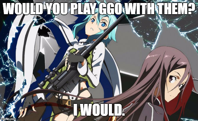 GGO Kirito and Sinon |  WOULD YOU PLAY GGO WITH THEM? I WOULD. | image tagged in sao2,ggo,memes | made w/ Imgflip meme maker