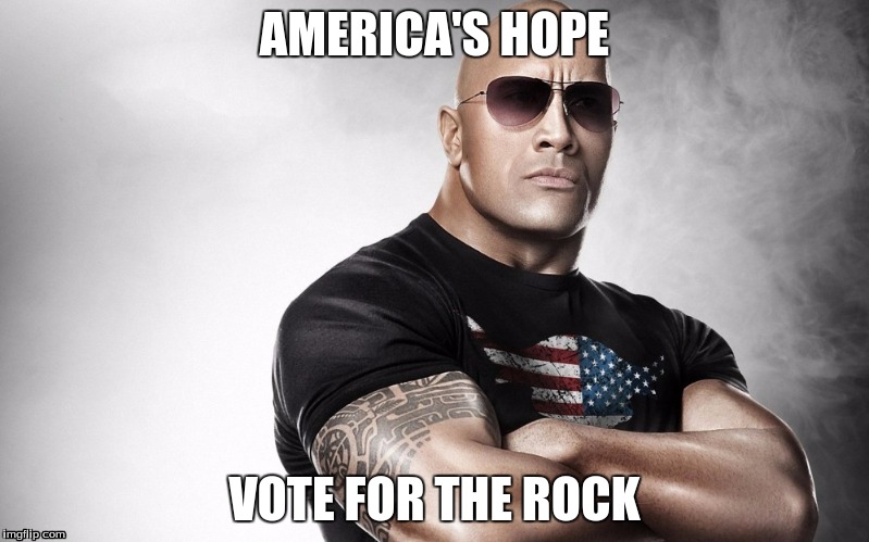 The Rock For President | AMERICA'S HOPE; VOTE FOR THE ROCK | image tagged in the rock,wwe,memes,funny memes,funny,y u no guy | made w/ Imgflip meme maker