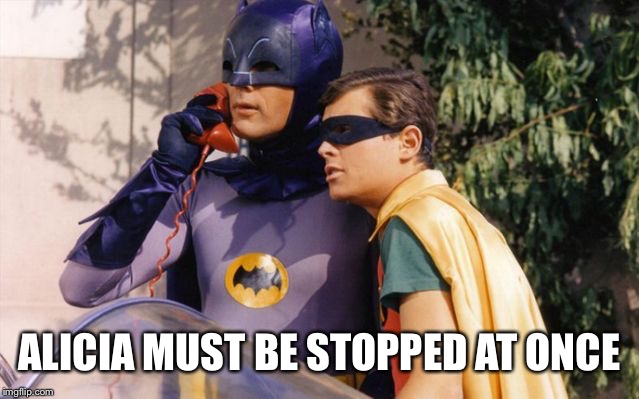 Batman and Robin on Batphone | ALICIA MUST BE STOPPED AT ONCE | image tagged in batman and robin on batphone | made w/ Imgflip meme maker