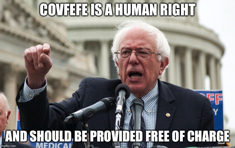 Bernie covfefe | COVFEFE IS A HUMAN RIGHT; AND SHOULD BE PROVIDED FREE OF CHARGE | image tagged in bernie sanders,covfefe | made w/ Imgflip meme maker