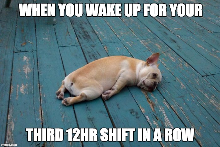 WHEN YOU WAKE UP FOR YOUR; THIRD 12HR SHIFT IN A ROW | image tagged in nurses,tired | made w/ Imgflip meme maker