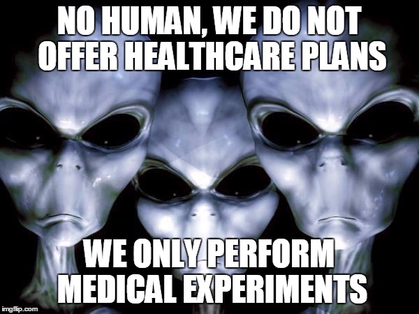 Healthcare | NO HUMAN, WE DO NOT OFFER HEALTHCARE PLANS WE ONLY PERFORM MEDICAL EXPERIMENTS | image tagged in memes | made w/ Imgflip meme maker