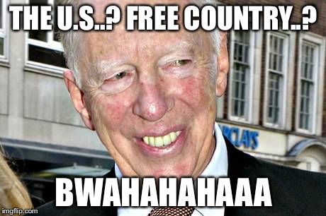 F!_!K DA BANKERS | THE U.S..? FREE COUNTRY..? BWAHAHAHAAA | image tagged in bilderberg,satan,thieving bankers,rothschilds | made w/ Imgflip meme maker