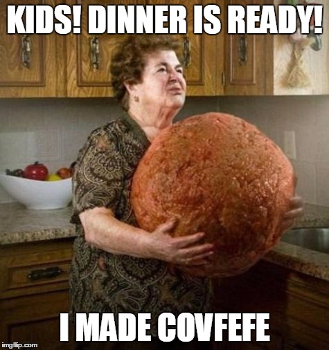 Covfefe | KIDS! DINNER IS READY! I MADE COVFEFE | image tagged in covfefe,memes | made w/ Imgflip meme maker