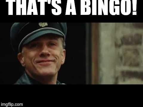 inglorious basterds  | THAT'S A BINGO! | image tagged in inglorious basterds | made w/ Imgflip meme maker