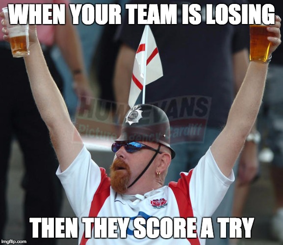 Rugby lad | WHEN YOUR TEAM IS LOSING; THEN THEY SCORE A TRY | image tagged in rugby lad | made w/ Imgflip meme maker