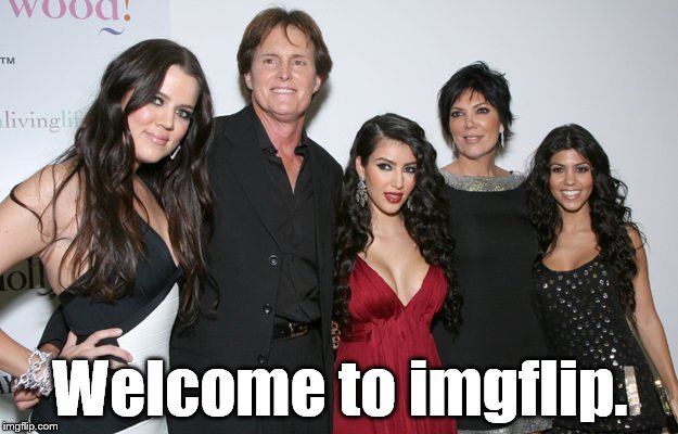 Jenner Christmas | Welcome to imgflip. | image tagged in jenner christmas | made w/ Imgflip meme maker