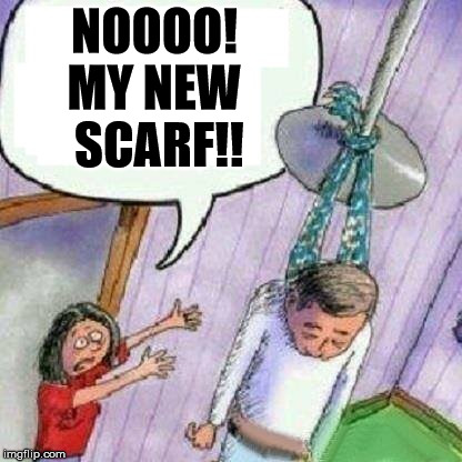 No My New Scarf!!! | NOOOO! MY NEW SCARF!! | image tagged in new scarf hanging out,funny hilarious meme,aint nobody bad like me,hung dude,light,tommy mac memes | made w/ Imgflip meme maker