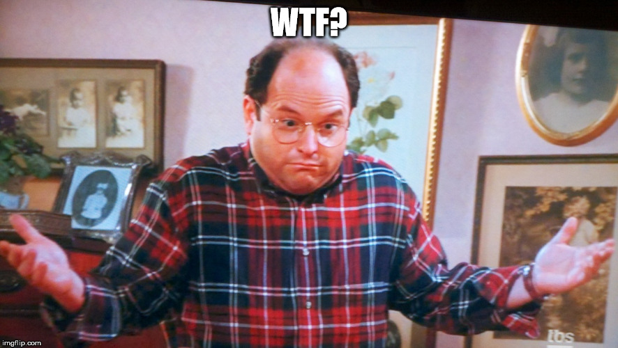 george castanza | WTF? | image tagged in george castanza | made w/ Imgflip meme maker
