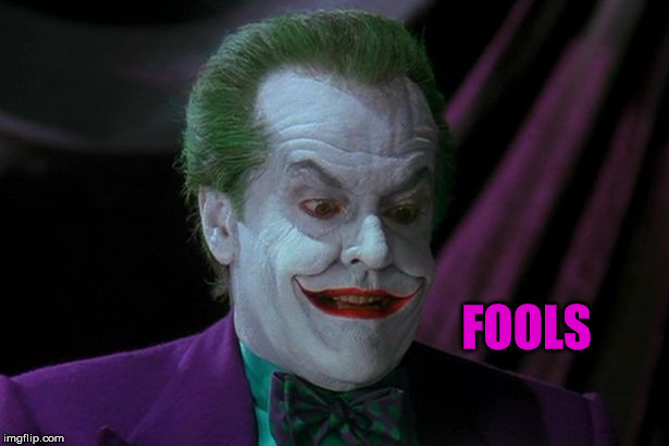 Joker Nicholson | FOOLS | image tagged in joker nicholson | made w/ Imgflip meme maker