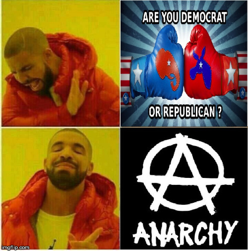 image tagged in memes,drake,democrats,republicans,anarchy | made w/ Imgflip meme maker