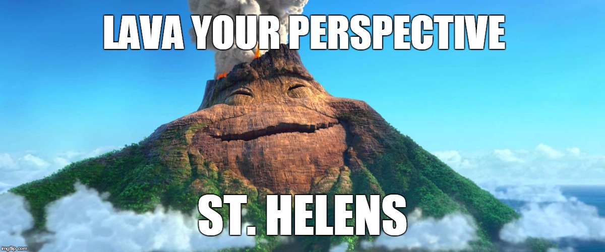 LAVA YOUR PERSPECTIVE ST. HELENS | image tagged in pixar volcano | made w/ Imgflip meme maker