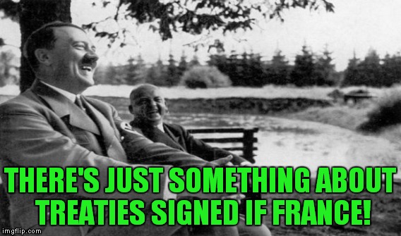 THERE'S JUST SOMETHING ABOUT TREATIES SIGNED IF FRANCE! | made w/ Imgflip meme maker