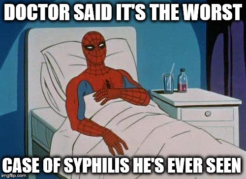 Spiderman Hospital Meme | DOCTOR SAID IT'S THE WORST; CASE OF SYPHILIS HE'S EVER SEEN | image tagged in memes,spiderman hospital,spiderman | made w/ Imgflip meme maker