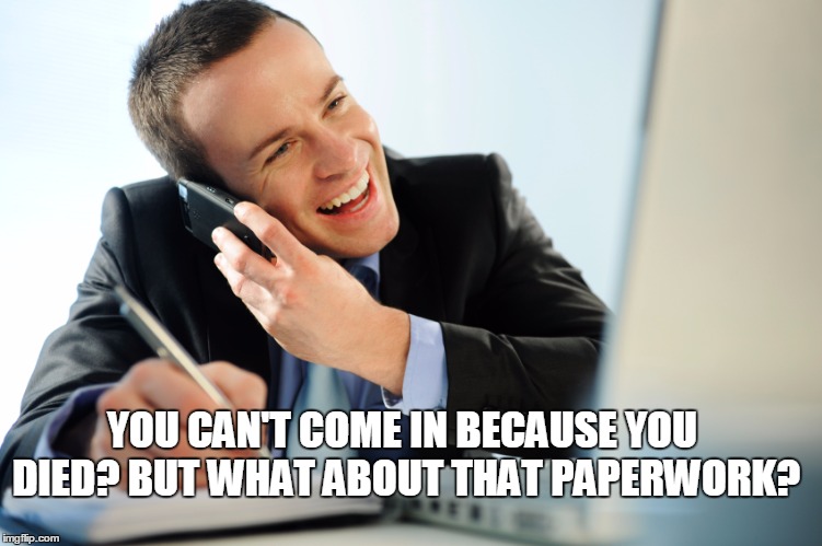 YOU CAN'T COME IN BECAUSE YOU DIED? BUT WHAT ABOUT THAT PAPERWORK? | made w/ Imgflip meme maker