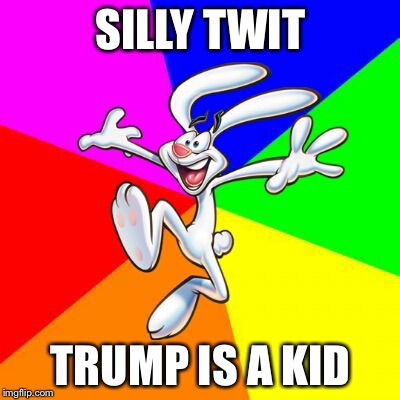 Trix Rabbit | SILLY TWIT; TRUMP IS A KID | image tagged in trix rabbit | made w/ Imgflip meme maker