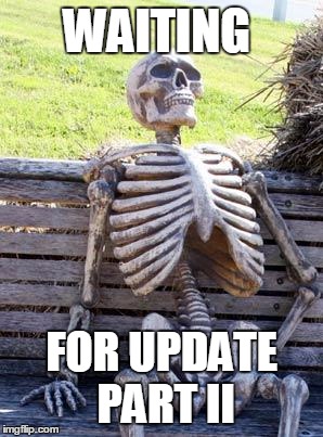 Waiting Skeleton Meme | WAITING; FOR UPDATE PART II | image tagged in memes,waiting skeleton | made w/ Imgflip meme maker