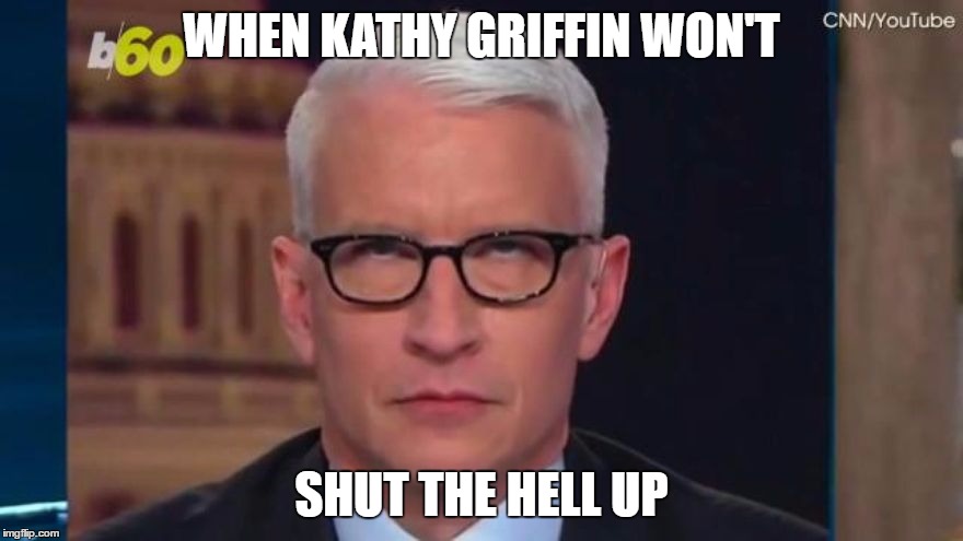 eye roll | WHEN KATHY GRIFFIN WON'T; SHUT THE HELL UP | image tagged in kathy griffin | made w/ Imgflip meme maker