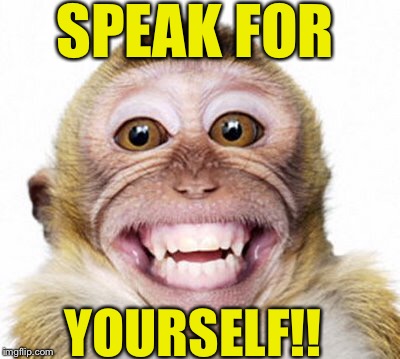 SPEAK FOR YOURSELF!! | made w/ Imgflip meme maker