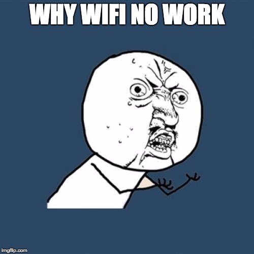 Y U No | WHY WIFI NO WORK | image tagged in memes,y u no | made w/ Imgflip meme maker