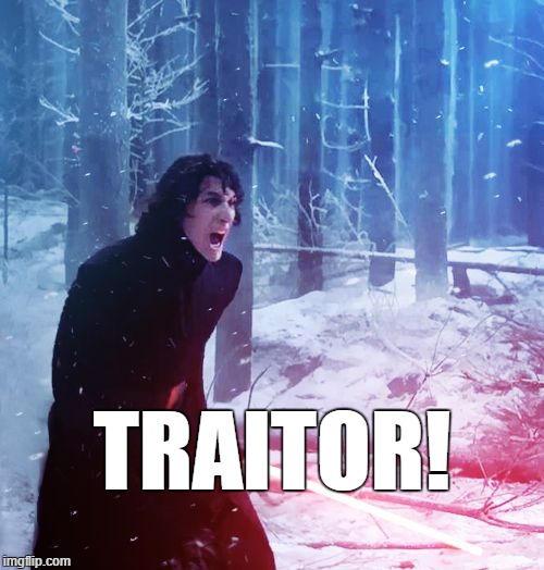 Traitor! | TRAITOR! | image tagged in kylo ren,star wars the force awakens,traitor | made w/ Imgflip meme maker