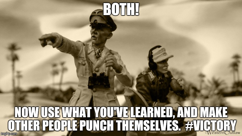 BOTH! NOW USE WHAT YOU'VE LEARNED, AND MAKE OTHER PEOPLE PUNCH THEMSELVES.  #VICTORY | made w/ Imgflip meme maker