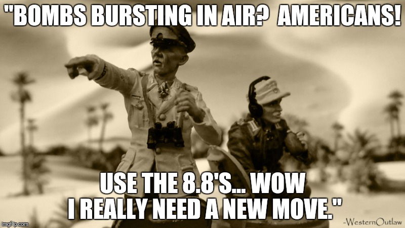 "BOMBS BURSTING IN AIR?  AMERICANS! USE THE 8.8'S... WOW I REALLY NEED A NEW MOVE." | made w/ Imgflip meme maker