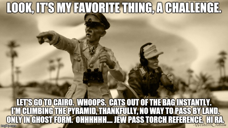 LOOK, IT'S MY FAVORITE THING, A CHALLENGE. LET'S GO TO CAIRO.  WHOOPS.  CATS OUT OF THE BAG INSTANTLY.  I'M CLIMBING THE PYRAMID, THANKFULLY | made w/ Imgflip meme maker