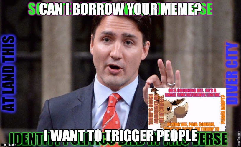 CAN I BORROW YOUR MEME? I WANT TO TRIGGER PEOPLE | made w/ Imgflip meme maker