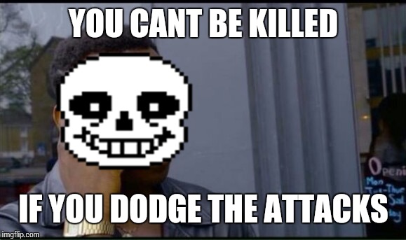Thinking Black Man | YOU CANT BE KILLED; IF YOU DODGE THE ATTACKS | image tagged in thinking black man | made w/ Imgflip meme maker