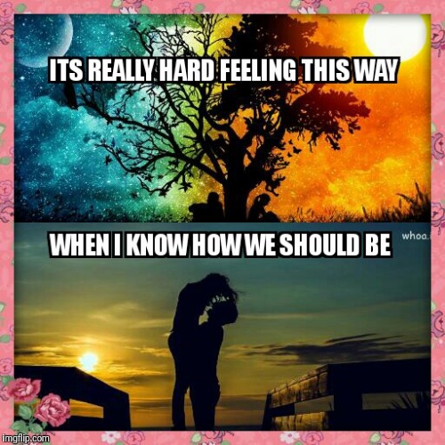Love pains | image tagged in true love,lovers,lovesick,being in love is difficult | made w/ Imgflip meme maker