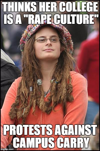 College Liberal Meme | THINKS HER COLLEGE IS A "RAPE CULTURE"; PROTESTS AGAINST CAMPUS CARRY | image tagged in memes,college liberal | made w/ Imgflip meme maker