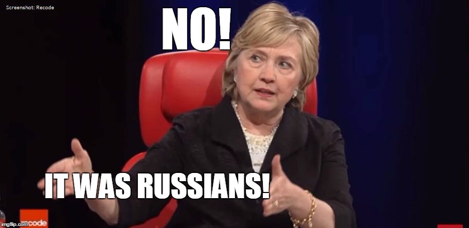 Conspiracy Hillary | NO! IT WAS RUSSIANS! | image tagged in conspiracy hillary | made w/ Imgflip meme maker