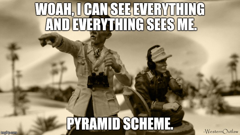 WOAH, I CAN SEE EVERYTHING AND EVERYTHING SEES ME. PYRAMID SCHEME. | made w/ Imgflip meme maker
