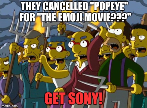 Watch out, Sony. 
We're coming for you! | THEY CANCELLED "POPEYE" FOR "THE EMOJI MOVIE???"; GET SONY! | image tagged in simpsons mob | made w/ Imgflip meme maker